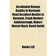 Accidental Human Deaths in Vermont : Road Accident Deaths in Vermont, Frank Herbert Goldsborough, Robert Nietzel Buck, David Smith by , 9781158053391