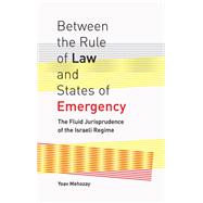 Between the Rule of Law and States of Emergency by Mehozay, Yoav, 9781438463391
