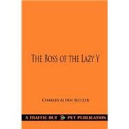 The Boss of the Lazy Y by Seltzer, Charles Alden, 9781522993391
