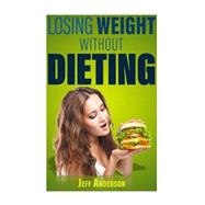 Losing Weight Without Dieting by Anderson, Jeff, 9781523293391