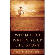 When God Writes Your Life Story Experience the Ultimate Adventure by Ludy, Eric; Ludy, Leslie, 9781590523391