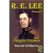 R. E. Lee Vol. 4 : A Biography by Freeman, Douglas Southall, 9781931313391