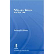 Autonomy, Consent and the Law by A.M. McLean; Sheila, 9780415473392