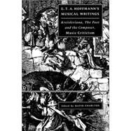 E. T. A. Hoffmann's Musical Writings: Kreisleriana; The Poet and the Composer; Music Criticism by E. T. A. Hoffmann , Edited by David Charlton , Translated by Martyn Clarke, 9780521543392