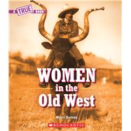 Women in the Old West (A True Book) by Dumas, Marti, 9780531133392
