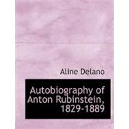 Autobiography of Anton Rubinstein, 1829-1889 by Delano, Aline, 9780554523392