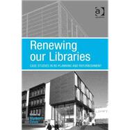 Renewing our Libraries: Case Studies in Re-planning and Refurbishment by Dewe,Michael;Dewe,Michael, 9780754673392