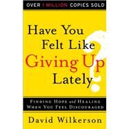 Have You Felt Like Giving Up Lately? by Wilkerson, David, 9780800723392