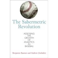 The Sabermetric Revolution: Assessing the Growth of Analytics in Baseball by Baumer, Benjamin; Zimbalist, Andrew, 9780812223392