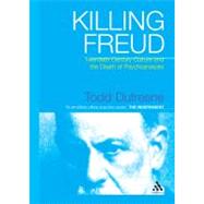 Killing Freud Twentieth Century Culture and the Death of Psychoanalysis by DuFresne, Todd, 9780826493392