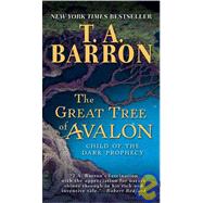 The Great Tree of Avalon: Child of the Dark Prophecy by Barron, T. A., 9781439513392