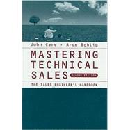 Mastering Technical Sales : The Sales Engineer's Handbook by Care, John; Bohlig, Aron, 9781596933392