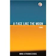 A Face Like the Moon Stories by Athanassious, Mina, 9781771613392