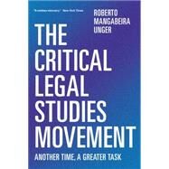The Critical Legal Studies Movement Another Time, A Greater Task by UNGER, ROBERTO MANGABEIRA, 9781781683392