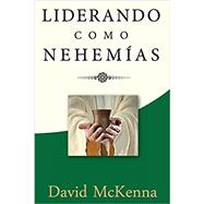 Liderando Como Nehemias: Liderazgo Significativo by David McKenna, 9789871733392