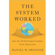 The System Worked How the World Stopped Another Great Depression by Drezner, Daniel W., 9780190263393