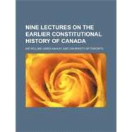 Nine Lectures on the Earlier Constitutional History of Canada by Ashley, William James; University of Toronto, 9780217843393