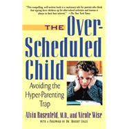 The Over-Scheduled Child Avoiding the Hyper-Parenting Trap by Rosenfeld, Alvin, M.D.; Wise, Nicole; Coles, Robert, M.D., 9780312263393