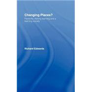 Changing Places?: Flexibility, Lifelong Learning and a Learning Society by Edwards; Richard, 9780415153393