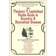 The Thackery T. Lambshead Pocket Guide to Eccentric & Discredited Diseases by Roberts, Mark; VanderMeer, Jeff; Baker, Kage; Bishop, K.J.; Doctorow, Cory, 9780553383393