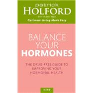 Balance Your Hormones The Drug-free Guide to Improving Your Hormonal Health by Holford, Patrick; Neil, Kate, 9780749953393