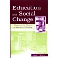Education and Social Change : Themes in the History of American Schooling by Rury, John L., 9780805833393