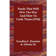 Foods That Will Win the War and How to Cook Them by Goudiss, c. Houston; Goudiss, Alberta M., 9781406833393