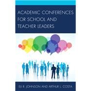 Academic Conferences for School and Teacher Leaders by Johnson, Eli; Costa, Arthur L., 9781442233393