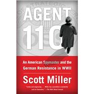 Agent 110 An American Spymaster and the German Resistance in WWII by Miller, Scott Jeffrey, 9781451693393