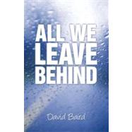 All We Leave Behind by Baird, David, 9781469753393