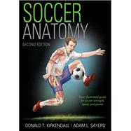 Soccer Anatomy by Kirkendall, Donald T., Ph.D.; Sayers, Adam L., Ph.D., 9781492593393