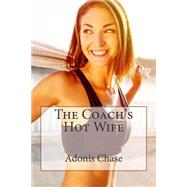 The Coach's Hot Wife by Chase, Adonis, 9781507813393
