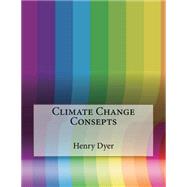 Climate Change Consepts by Dyer, Henry O.; London College of Information Technology, 9781508663393