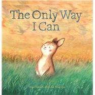 The Only Way I Can by Grubman, Bonnie; Westermann, Carolien, 9781605373393