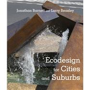 Ecodesign for Cities and Suburbs by Barnett, Jonathan; Beasley, Larry, 9781610913393