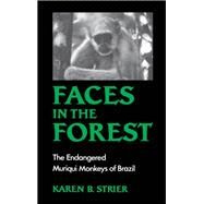 Faces in the Forest The Endangered Muriqui Monkeys of Brazil by Strier, Karen B., 9780195063394