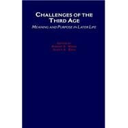 Challenges of the Third Age Meaning and Purpose in Later Life by Weiss, Robert S.; Bass, Scott A., 9780195133394