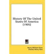 History Of The United States Of America by Elson, Henry William; Hart, Charles Henry, 9780548663394