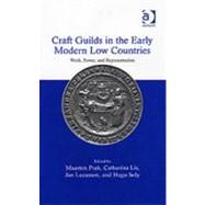 Craft Guilds in the Early Modern Low Countries: Work, Power, and Representation by Lis,Catharina;Prak,Maarten, 9780754653394