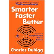 Smarter Faster Better The Secrets of Being Productive in Life and Business by Duhigg, Charles, 9780812993394