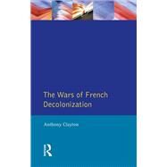The Wars of French Decolonization by Clayton; Anthony, 9781138153394
