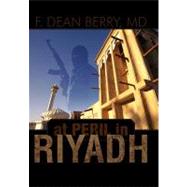 At Peril in Riyadh by Berry, F. Dean, MD, 9781462023394