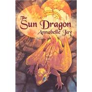 The Sun Dragon by Jay, Annabelle, 9781634763394