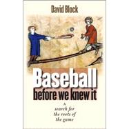 Baseball Before We Knew It by Block, David; Wiles, Tim, 9780803213395