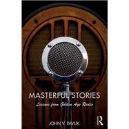 Masterful Stories: Lessons from Golden Age Radio by Pavlik; John V, 9781138693395
