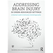Addressing Brain Injury in Under-Resourced Settings: A Practical Guide to Community-Centred Approaches by Balchin; Ross, 9781138903395