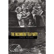 The Incumbent Tea Party by Young, Dale, 9781462013395