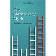 The Meritocracy Myth by McNamee, Stephen J., 9781538103395