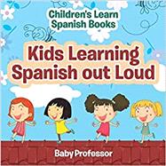 Kids Learning Spanish out Loud | Children's Learn Spanish Books by Baby Professor, 9781541903395