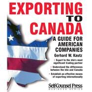 Exporting to Canada A guide for American companies by Kautz, Gerhard W., 9781551803395